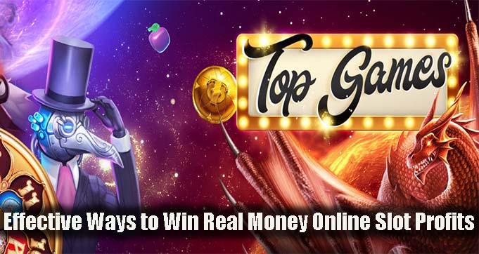 Effective Ways to Win Real Money Online Slot Profits