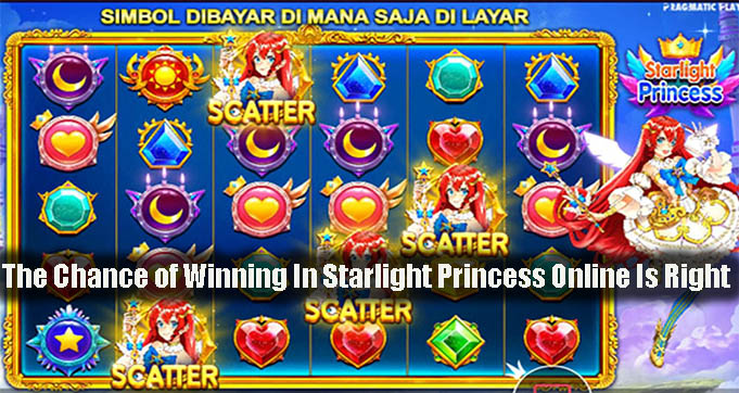 The Chance of Winning In Starlight Princess Online Is Right