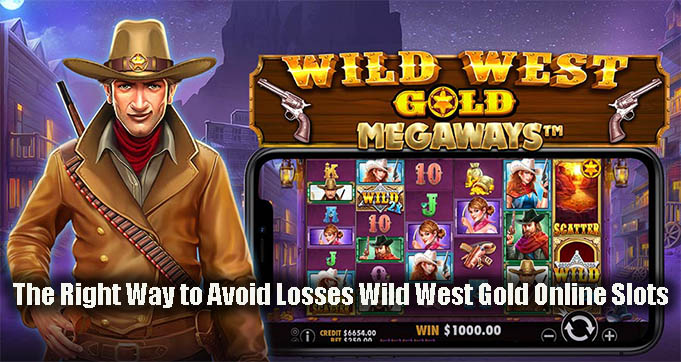 The Right Way to Avoid Losses Wild West Gold Online Slots