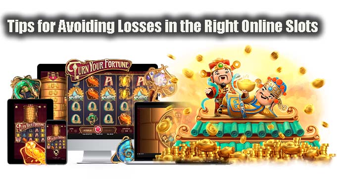 Tips for Avoiding Losses in the Right Online Slots